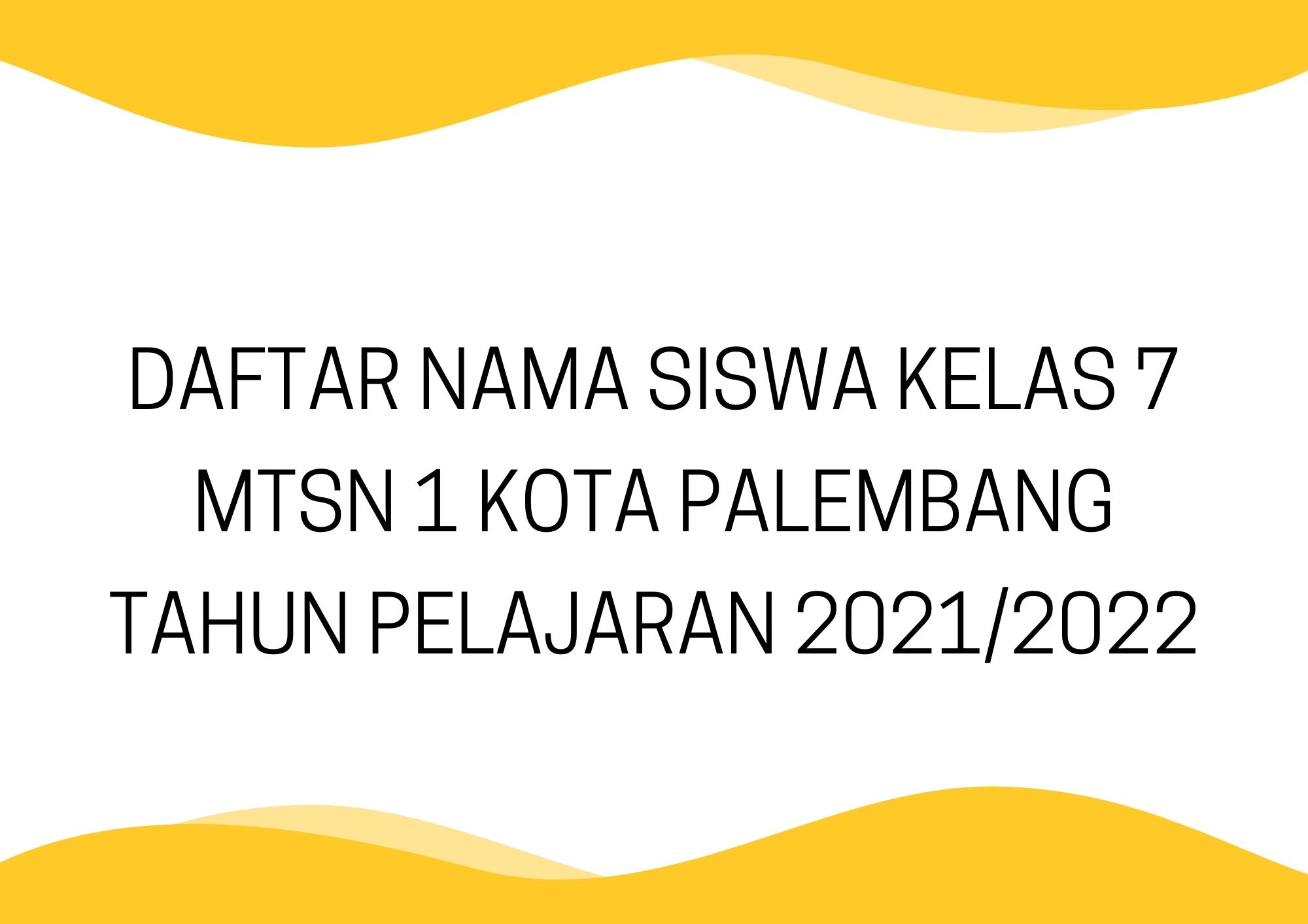 Daftar nama siswa kelas 7 MTsN 1 Kota Palembang Tahun Pelajaran 